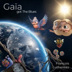 GAÏA GOT THE BLUES - FRANÇOIS LUTHEREAU
