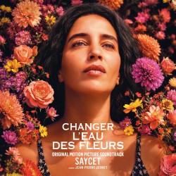 CHANGER L'EAU DES FLEURS (VIOLETTE) (ORIGINAL MOTION PICTURE SOUNDTRACK) - SAYCET