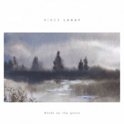 VINCE LAHAY - BIRDS ON THE GRAVE