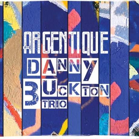 Danny Buckton Trio - Argentique (Digital)
