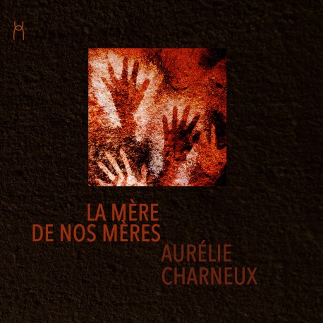 Aurélie Charneux - La mère de nos mères
