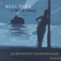 Kurt and the Sophisticated Lady - Weill Times: a black tango