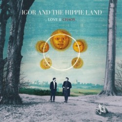 LOVE & CHAOS - IGOR AND THE HIPPIE LAND