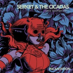 INCANTATION - SERKET & THE CICADAS