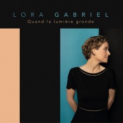 QUAND LA LUMIÈRE GRONDE - LORA GABRIEL