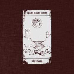 PILGRIMAGE - OPIUM DREAM ESTATE