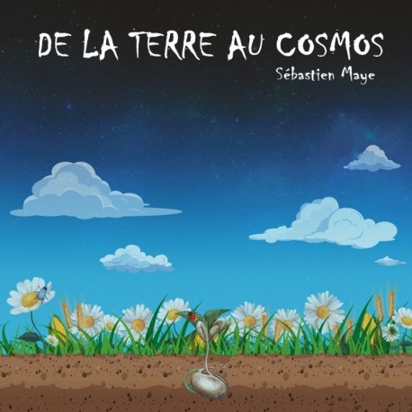 DE LA TERRE AU COSMOS - SEBASTIEN MAYE