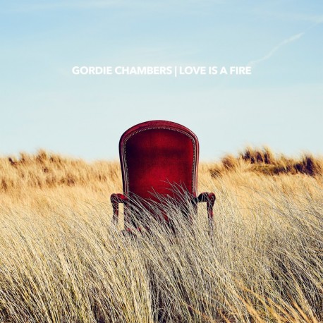 LOVE IS A FIRE - GORDIE CHAMBERS