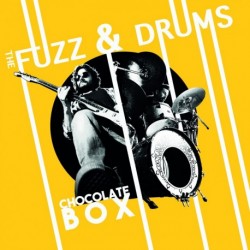 CHOCOLATE BOX - THE FUZZ & DRUMS