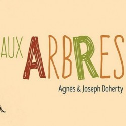 AUX ARBRES - AGNES ET JOSEPH DOHERTY