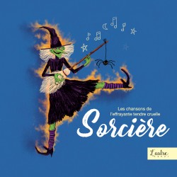 LES CHANSONS DE L'EFFRAYANTE TENDRE CRUELLE SORCIERE - COMPIL