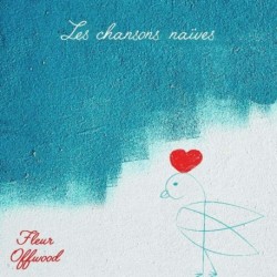 LES CHANSONS NAÏVES - FLEUR OFFWOOD