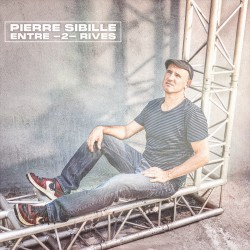 ENTRE 2 RIVES - PIERRE SIBILLE