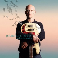 SEULES LES VAGUES - JULIEN RIEU DE PEY