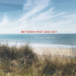 BETWEEN MIST AND SKY - ENSEMBLE KIMYA