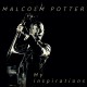 MY INSPIRATIONS - MALCOLM POTTER