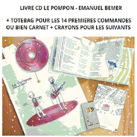 Livre CD LE POMPON - EMANUEL BEMER + TOTEBAG pour les 14 premières commandes ou bien carnet + crayons pour les suivants