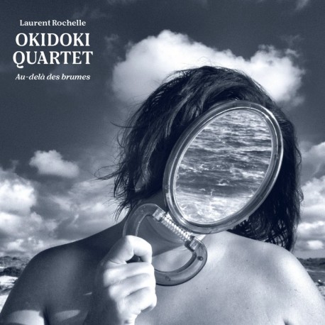 AU-DELÀ DES BRUMES - LAURENT ROCHELLE OKIDOKI QUARTET