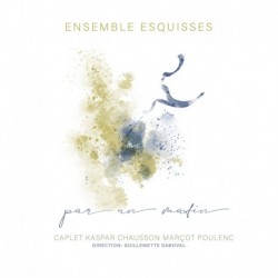 PAR UN MATIN - ENSEMBLE ESQUISSES