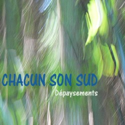 DÉPAYSEMENTS - CHACUN SON SUD