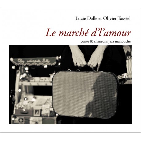 LE MARCHÉ D'L'AMOUR , CONTE & CHANSONS JAZZ MANOUCHE - Dalle LUCIE TASSEEL OLIVIER