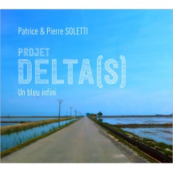 PROJET DELTA(S) , UN BLEU INFINI - PATRICE SOLETTI PIERRE SOLETTI