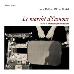 LE MARCHÉ D'L'AMOUR , CONTE & CHANSONS JAZZ MANOUCHE - Dalle LUCIE TASSEEL OLIVIER COSTA NADEGE