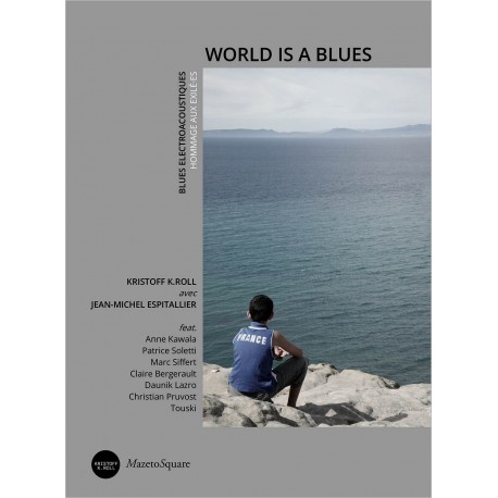 WORLD IS A BLUES , HOMMAGE AUX EXILÉ-E-S - KRISTOFF K ROLL JEAN MICHEL ESPITALLIER