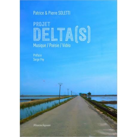 PROJET DELTA(S) , MUSIQUE / POÉSIE / VIDÉO - PATRICE SOLETTI PIERRE SOLETTI