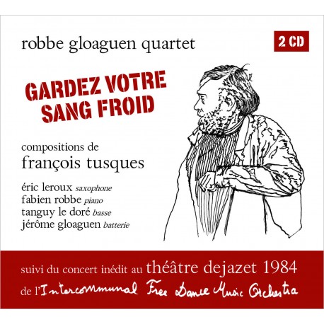 GARDEZ VOTRE SANG FROID , THÉÂTRE DEJAZET 1984 - ROBBE GLOGUEN QUARTET INTERCOMMUNAL FREE DANCE MUSIC ORCHESTRA F TUSQUES