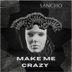 MAKE ME CRAZY - SANCHO