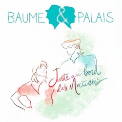 JUSTE AU BORD DES MATINÉES - BAUME / PALAIS