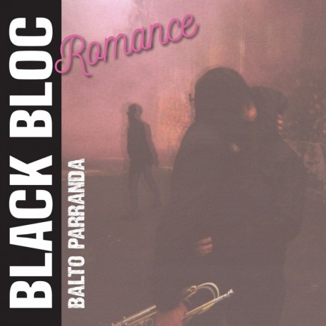 BLACK BLOC ROMANCE - BALTO PARRANDA