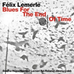 BLUES FOR THE END OF TIME - FELIX LEMERLE