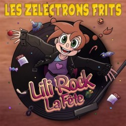 LILI ROCK LA FETE - ZELECTRONS FRITS