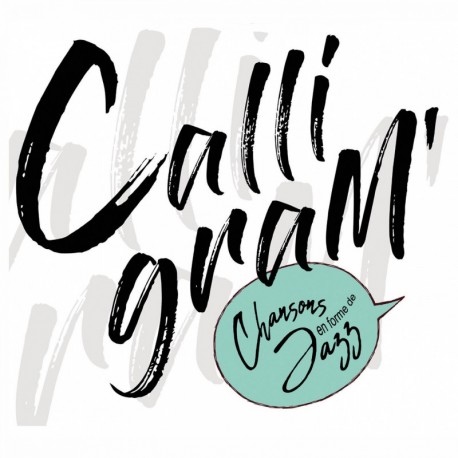 CALLIGRAM' - CHANSONS EN FORME DE JAZZ - CALLIGRAM