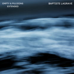 EMPTY & PULSIONS (EXTENDED) - BAPTISTE LAGRAVE