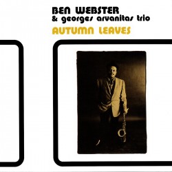 AUTUMN LEAVES - BEN WEBSTER / GEORGES ARVANITAS TRIO