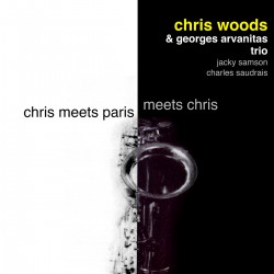 CHRIS MEETS PARIS MEETS CHRIS - CHRIS WOODS / GEORGES ARVANITAS TRIO