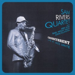 CROSSCURRENT - LIVE AT JAZZ UNITÉ - SAM RIVERS QUARTET