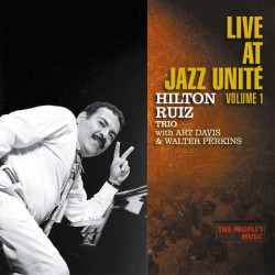 THE PEOPLE'S MUSIC / LIVE AT JAZZ UNITÉ, VOL 1 - HILTON RUIZ TRIO