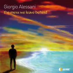 THE MESS WE LEAVE BEHIND - GIORGIO ALESSANI