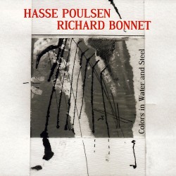 COLORS IN WATER AND STEEL - HASSE POULSEN / RICHARD BONNET