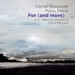 FOR (AND MORE) - Daniel BEAUSSIER / MANU PEKAR AVEC JEAN LOU DESCAMPS / PIERRE MARCAULT