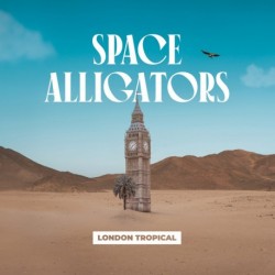 LONDON TROPICAL - SPACE ALLIGATORS