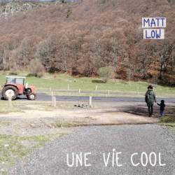 UNE VIE COOL - MATT LOW