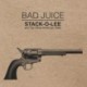 STACK-O-LEE - BAD JUICE