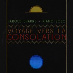 VOYAGE VERS LA CONSOLATION - HAROLD CHARRE