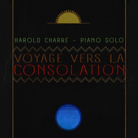 VOYAGE VERS LA CONSOLATION - HAROLD CHARRE