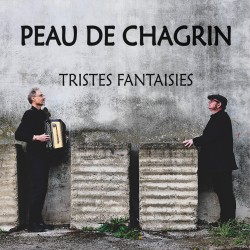 TRISTES FANTAISIES - PEAU DE CHAGRIN